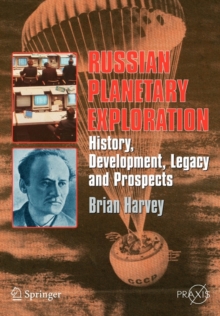 Russian Planetary Exploration : History, Development, Legacy and Prospects, Paperback / softback Book Russian Planetary Exploration : History, Development, Legacy and Prospects, Paperback / softback Book