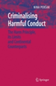 Criminalising Harmful Conduct : The Harm Principle, its Limits and Continental Counterparts