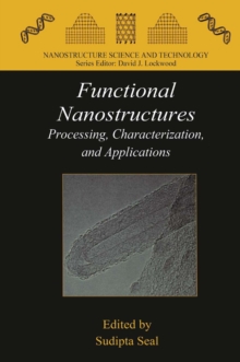 Functional Nanostructures : Processing, Characterization, and Applications