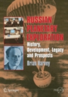 Russian Planetary Exploration : History, Development, Legacy and Prospects