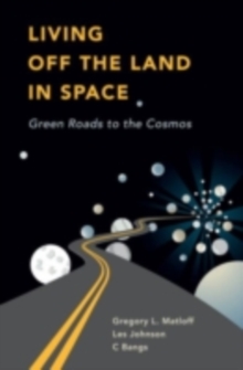 Living Off the Land in Space : Green Roads to the Cosmos