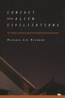 Contact with Alien Civilizations : Our Hopes and Fears about Encountering Extraterrestrials