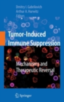 Tumor-Induced Immune Suppression : Mechanisms and Therapeutic Reversal