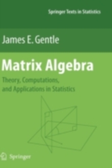 Matrix Algebra : Theory, Computations, and Applications in Statistics