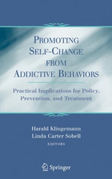 Promoting Self-change from Addictive Behaviors : Practical Implications for Policy, Prevention, and Treatment, Hardback Book Promoting Self-change from Addictive Behaviors : Practical Implications for Policy, Prevention, and Treatment, Hardback Book