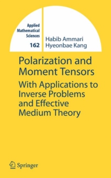 Polarization and Moment Tensors : With Applications to Inverse Problems and Effective Medium Theory, Hardback Book Polarization and Moment Tensors : With Applications to Inverse Problems and Effective Medium Theory, Hardback Book