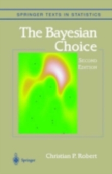 The Bayesian Choice : From Decision-Theoretic Foundations to Computational Implementation