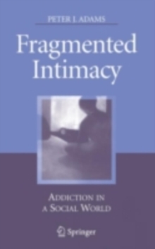 Fragmented Intimacy : Addiction in a Social World