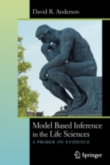 Model Based Inference in the Life Sciences : A Primer on Evidence