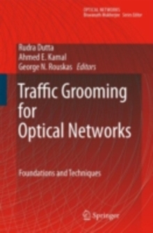 Traffic Grooming for Optical Networks : Foundations, Techniques and Frontiers