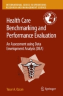 Health Care Benchmarking and Performance Evaluation : An Assessment using Data Envelopment Analysis (DEA)