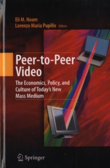 Peer-to-Peer Video : The Economics, Policy, and Culture of Today's New Mass Medium