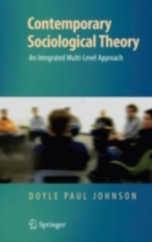 Contemporary Sociological Theory : An Integrated Multi-Level Approach