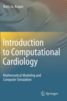 Introduction to Computational Cardiology : Mathematical Modeling and Computer Simulation, Hardback Book Introduction to Computational Cardiology : Mathematical Modeling and Computer Simulation, Hardback Book