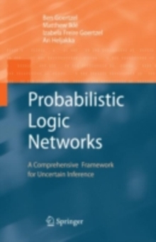 Probabilistic Logic Networks : A Comprehensive Framework for Uncertain Inference