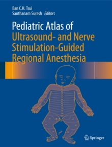 Pediatric Atlas of Ultrasound- and Nerve Stimulation-Guided Regional Anesthesia, Hardback Book Pediatric Atlas of Ultrasound- and Nerve Stimulation-Guided Regional Anesthesia, Hardback Book
