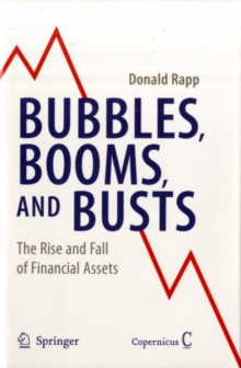 Bubbles, Booms, and Busts : The Rise and Fall of Financial Assets