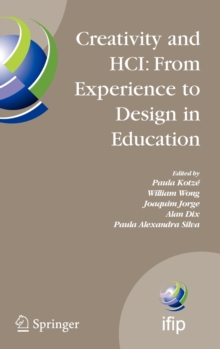 Creativity and HCI: From Experience to Design in Education : Selected Contributions from HCIEd 2007, March 29-30, 2007, Aveiro, Portugal, Hardback Book Creativity and HCI: From Experience to Design in Education : Selected Contributions from HCIEd 2007, March 29-30, 2007, Aveiro, Portugal, Hardback Book