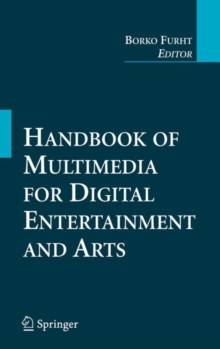 Handbook of Multimedia for Digital Entertainment and Arts, Hardback Book Handbook of Multimedia for Digital Entertainment and Arts, Hardback Book
