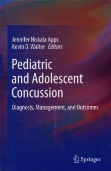 Pediatric and Adolescent Concussion : Diagnosis, Management, and Outcomes, Hardback Book Pediatric and Adolescent Concussion : Diagnosis, Management, and Outcomes, Hardback Book