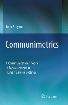 Communimetrics : A Communication Theory of Measurement in Human Service Settings, Paperback / softback Book Communimetrics : A Communication Theory of Measurement in Human Service Settings, Paperback / softback Book