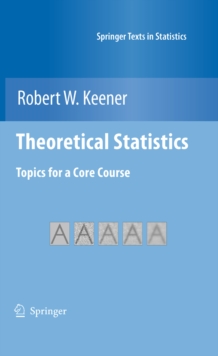 Theoretical Statistics : Topics for a  Core  Course