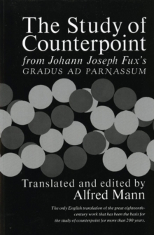 The Study of Counterpoint : From Johann Joseph Fux's Gradus ad Parnassum, Paperback / softback Book The Study of Counterpoint : From Johann Joseph Fux's Gradus ad Parnassum, Paperback / softback Book