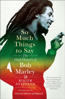 So Much Things to Say : The Oral History of Bob Marley, Hardback Book So Much Things to Say : The Oral History of Bob Marley, Hardback Book