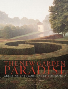 The New Garden Paradise : Great Private Gardens of the World, Hardback Book The New Garden Paradise : Great Private Gardens of the World, Hardback Book
