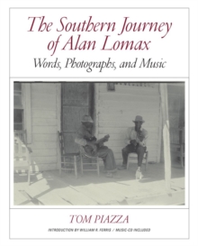The Southern Journey of Alan Lomax : Words, Photographs, and Music, Hardback Book The Southern Journey of Alan Lomax : Words, Photographs, and Music, Hardback Book