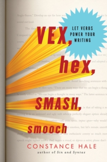 Vex, Hex, Smash, Smooch : Let Verbs Power Your Writing, Hardback Book Vex, Hex, Smash, Smooch : Let Verbs Power Your Writing, Hardback Book
