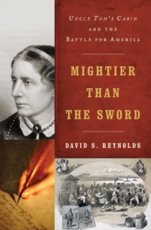 Mightier than the Sword : Uncle Tom's Cabin and the Battle for America, Hardback Book Mightier than the Sword : Uncle Tom's Cabin and the Battle for America, Hardback Book