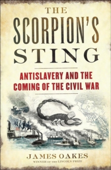 The Scorpion's Sting : Antislavery and the Coming of the Civil War, Hardback Book The Scorpion's Sting : Antislavery and the Coming of the Civil War, Hardback Book