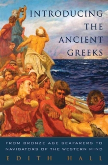 Introducing the Ancient Greeks : From Bronze Age Seafarers to Navigators of the Western Mind, Hardback Book Introducing the Ancient Greeks : From Bronze Age Seafarers to Navigators of the Western Mind, Hardback Book