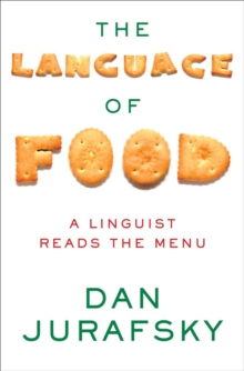 The Language of Food : A Linguist Reads the Menu