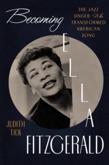 Becoming Ella Fitzgerald : The Jazz Singer Who Transformed American Song