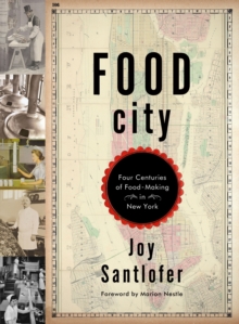 Food City : Four Centuries of Food-Making in New York