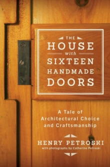 The House with Sixteen Handmade Doors : A Tale of Architectural Choice and Craftsmanship, Hardback Book The House with Sixteen Handmade Doors : A Tale of Architectural Choice and Craftsmanship, Hardback Book