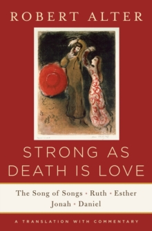 Strong As Death Is Love : The Song of Songs, Ruth, Esther, Jonah, and Daniel, A Translation with Commentary, Hardback Book Strong As Death Is Love : The Song of Songs, Ruth, Esther, Jonah, and Daniel, A Translation with Commentary, Hardback Book