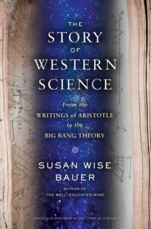 The Story of Western Science : From the Writings of Aristotle to the Big Bang Theory