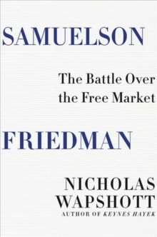 Samuelson Friedman : The Battle Over the Free Market