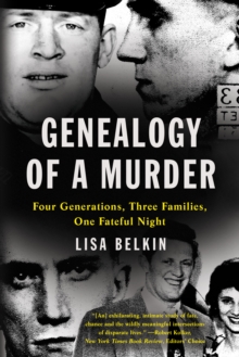 Genealogy of a Murder : Four Generations, Three Families, One Fateful Night