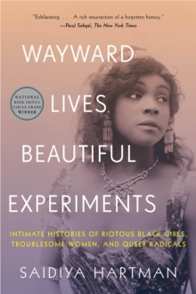 W. W. Norton & Company Wayward Lives, Beautiful Experiments , Intimate Histories Of Riotous Black Girls, Troublesome Women, And Queer Radicals