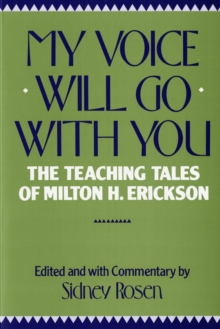 My Voice Will Go with You : The Teaching Tales of Milton H. Erickson