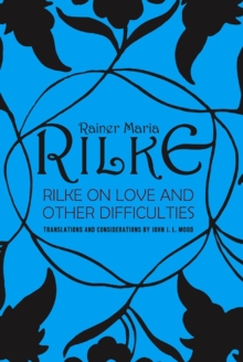 Rilke on Love and Other Difficulties : Translations and Considerations