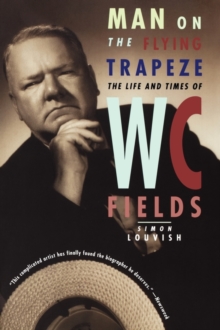 Man on the Flying Trapeze : The Life and Times of W.C. Fields, Paperback Book Man on the Flying Trapeze : The Life and Times of W.C. Fields, Paperback Book