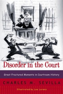 Disorder in the Court : Great Fractured Moments in Courtroom History