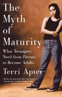 The Myth of Maturity : What Teenagers Need from Parents to Become Adults, Paperback Book The Myth of Maturity : What Teenagers Need from Parents to Become Adults, Paperback Book