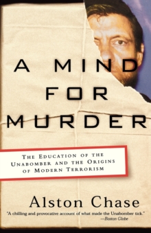 A Mind for Murder : The Education of the Unabomber and the Origins of Modern Terrorism, Paperback / softback Book A Mind for Murder : The Education of the Unabomber and the Origins of Modern Terrorism, Paperback / softback Book
