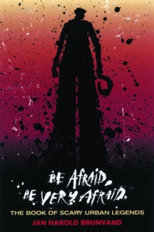 Be Afraid, be Very Afraid : The Book of Scary Urban Legends, Paperback Book Be Afraid, be Very Afraid : The Book of Scary Urban Legends, Paperback Book
